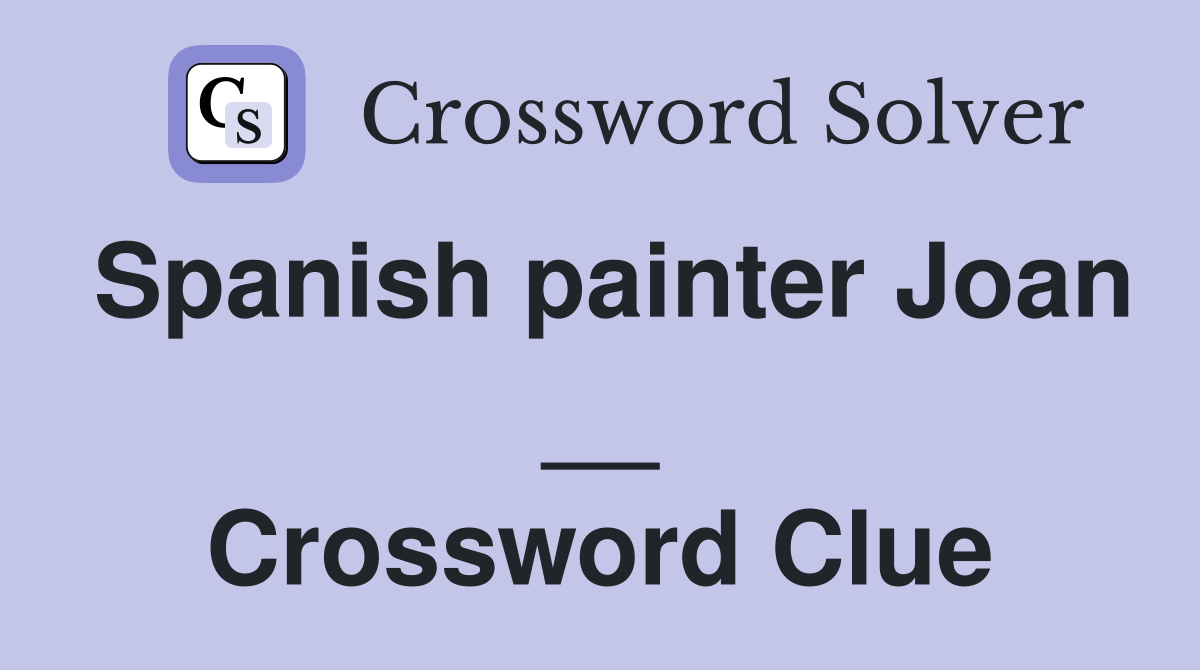 Spanish painter Joan __ Crossword Clue