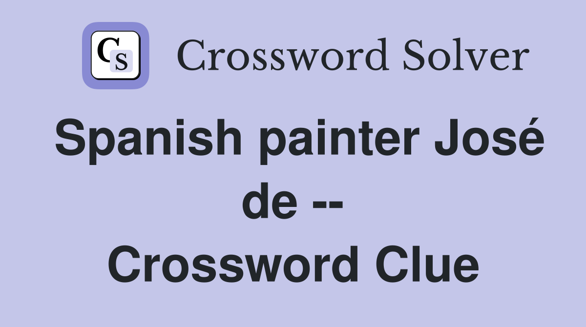 Spanish painter José de -- Crossword Clue