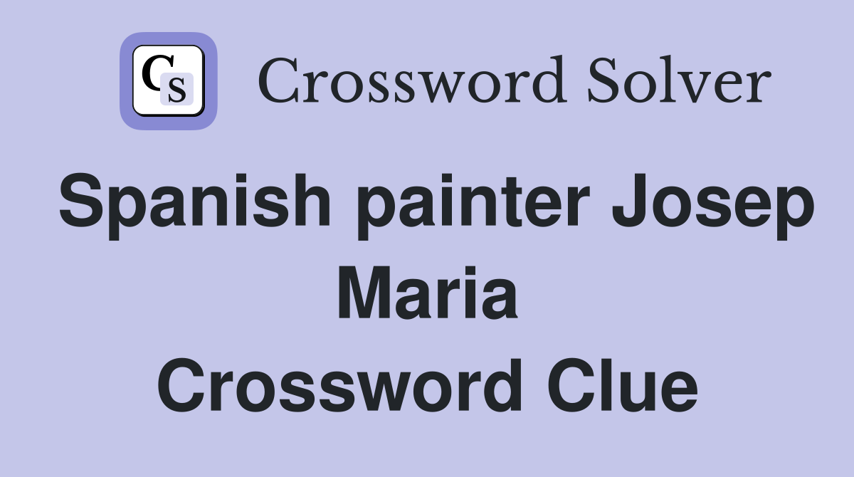 Spanish painter Josep Maria Crossword Clue
