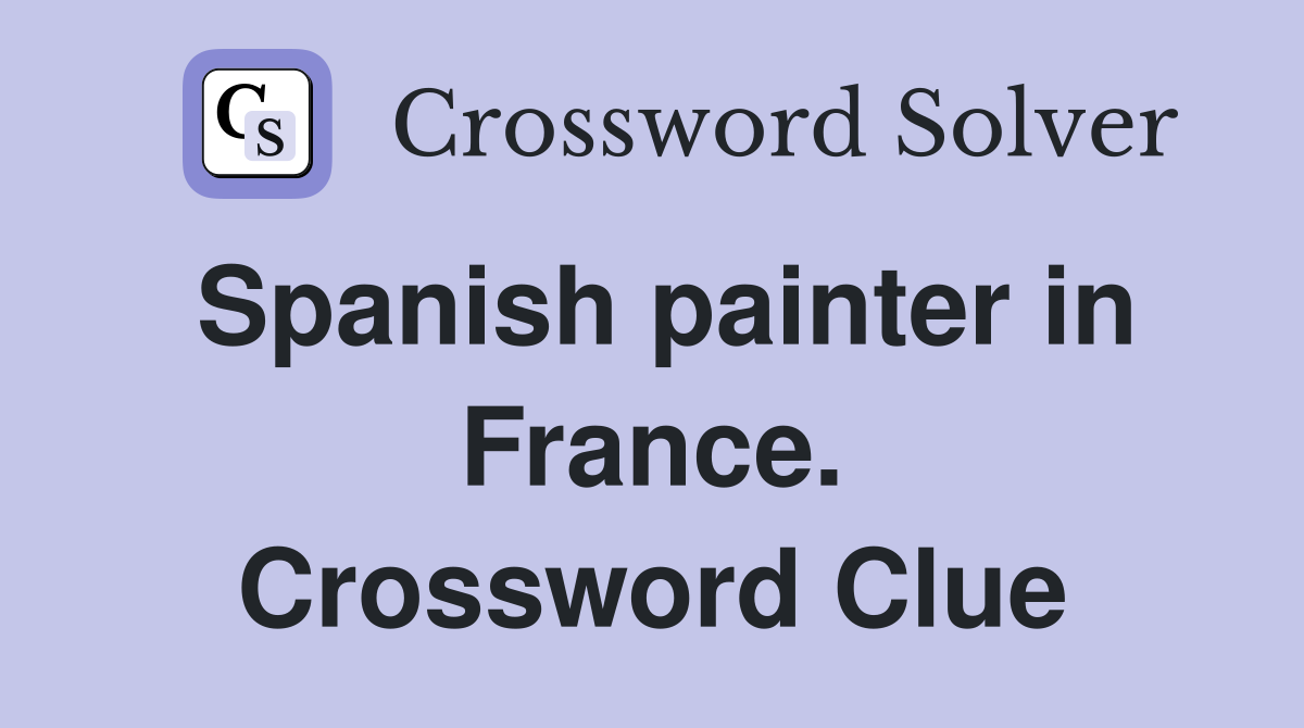 Spanish painter in France. Crossword Clue