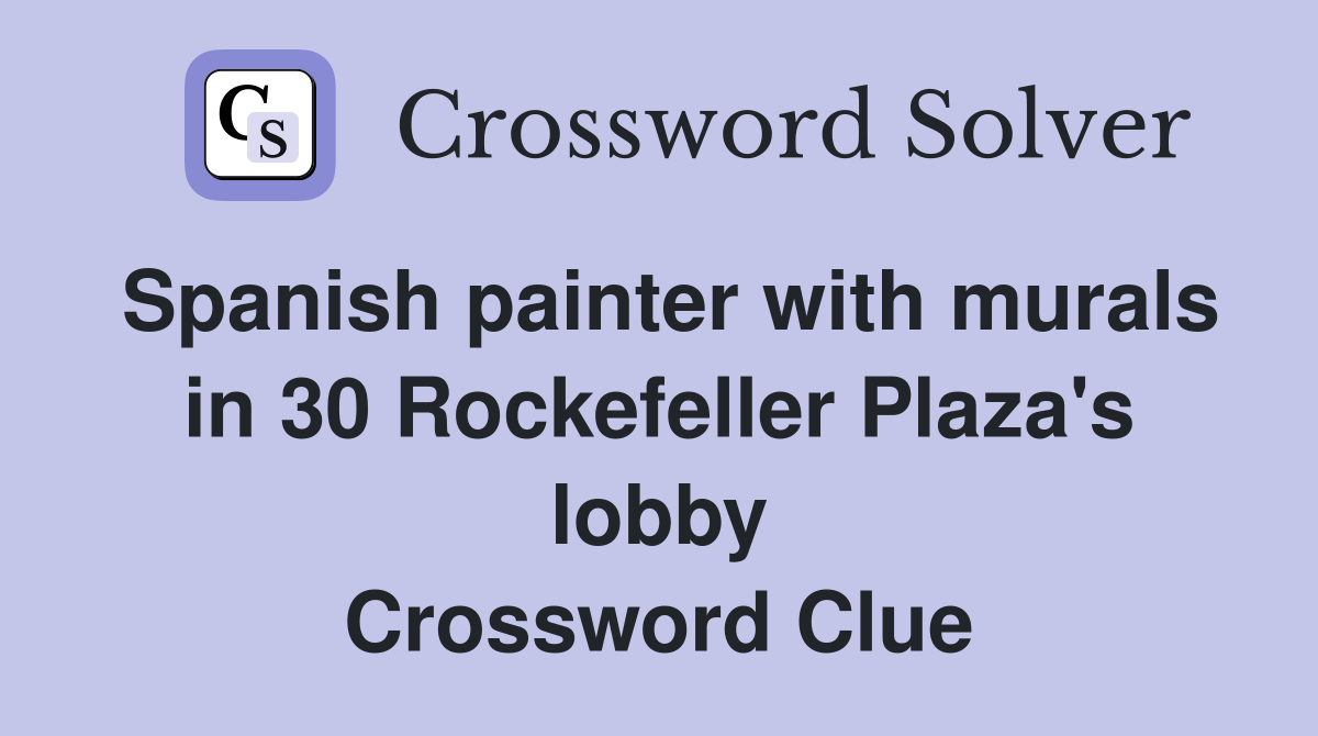 Spanish painter with murals in 30 Rockefeller Plaza's lobby Crossword Clue