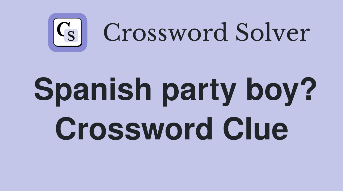 Spanish party boy? Crossword Clue