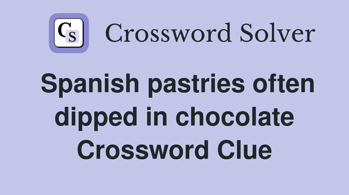 Spanish pastries often dipped in chocolate Crossword Clue