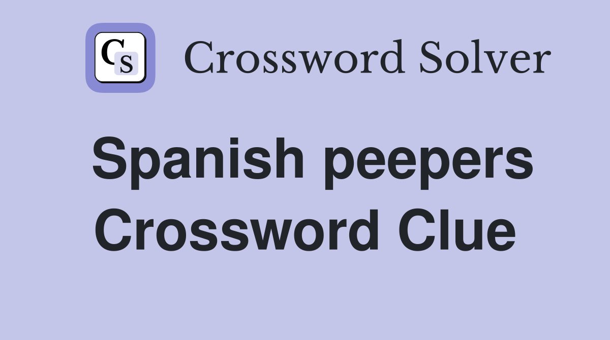 Spanish peepers Crossword Clue