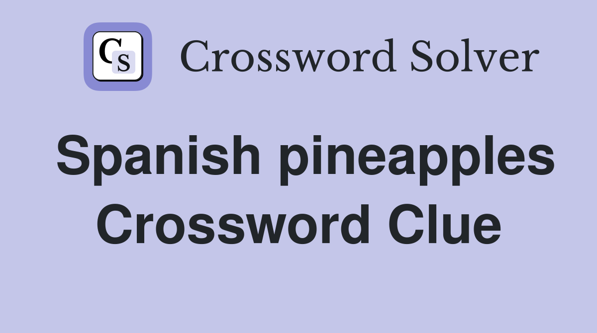 Spanish pineapples Crossword Clue
