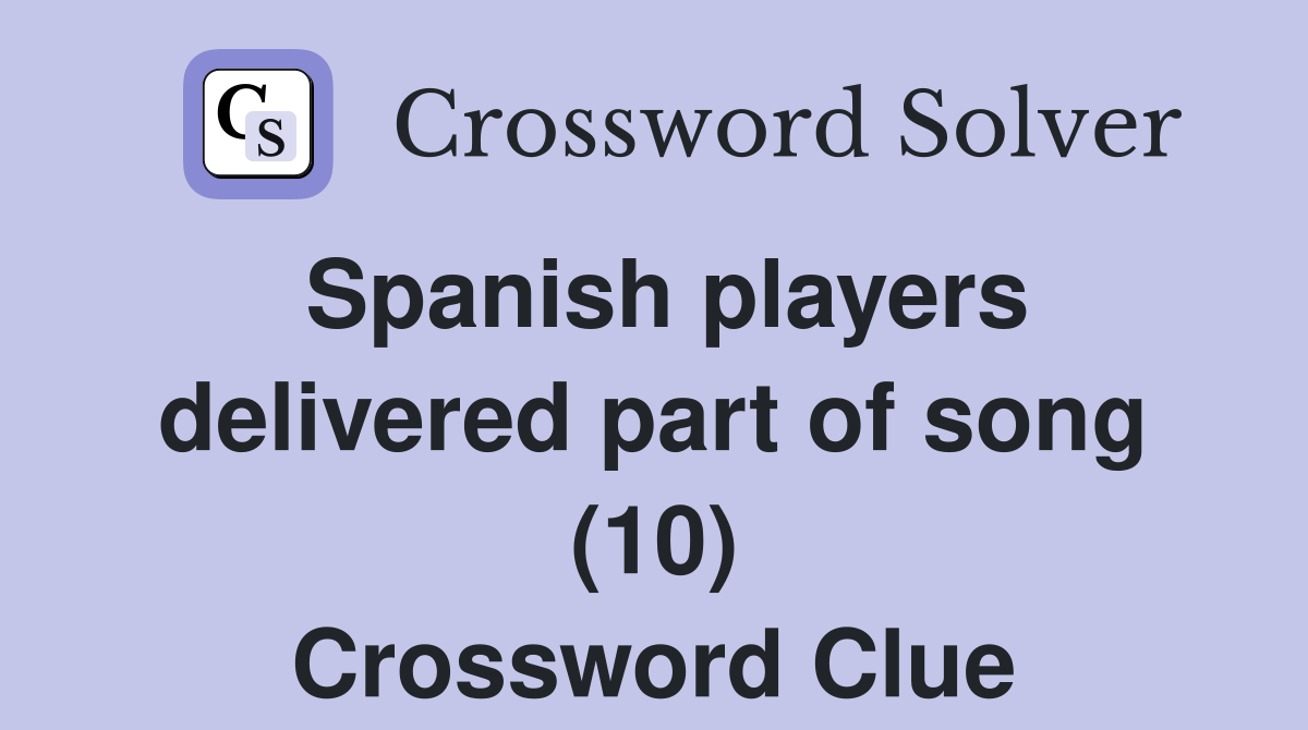 Spanish players delivered part of song (10) Crossword Clue