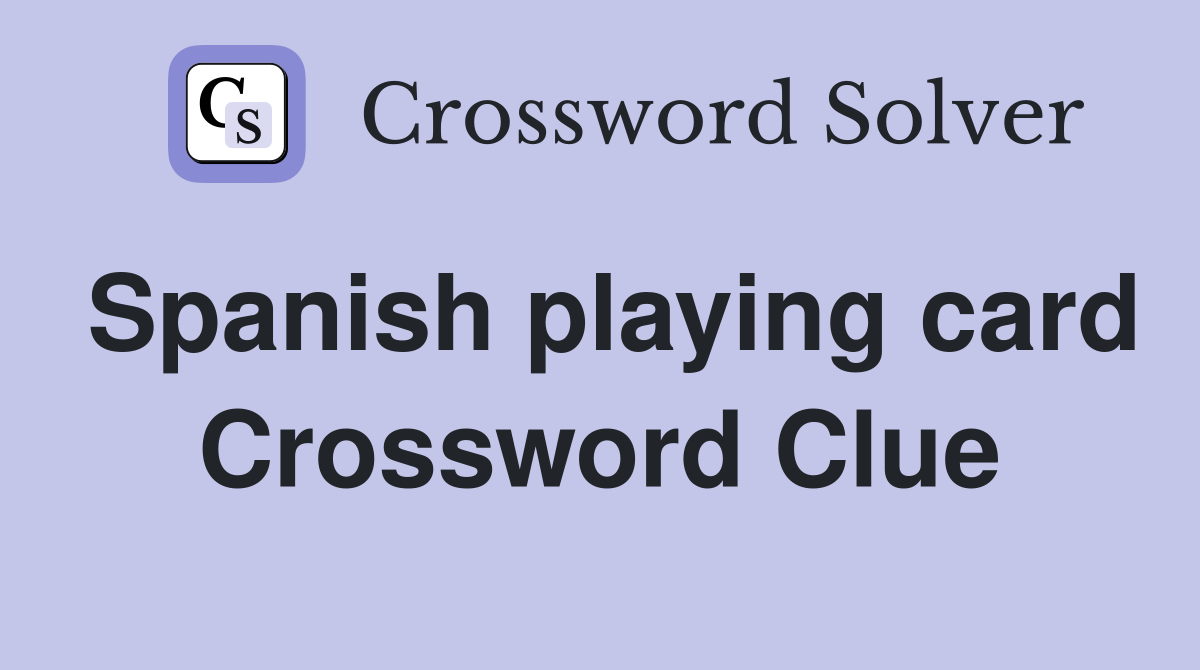 Spanish playing card Crossword Clue
