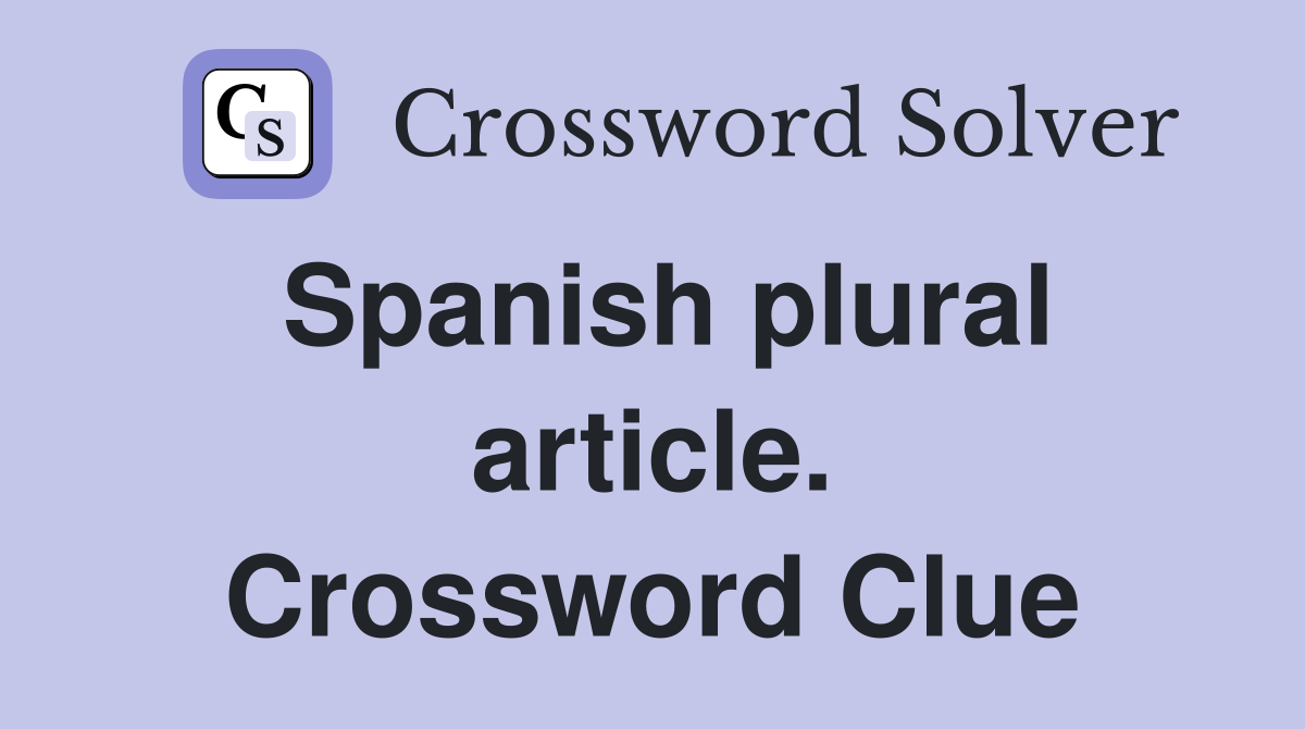 Spanish plural article. Crossword Clue