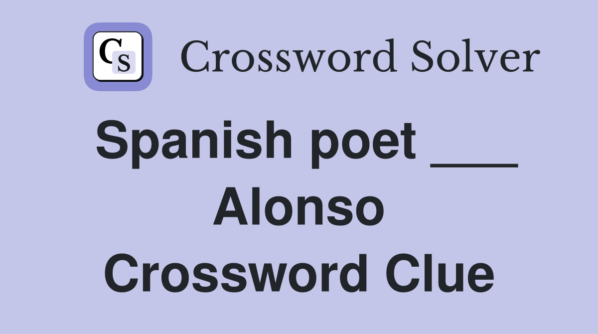 Spanish poet ___ Alonso Crossword Clue