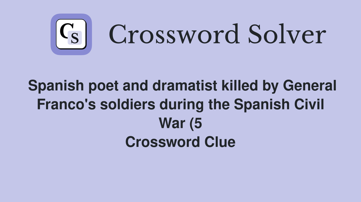 Spanish poet and dramatist killed by General Franco #39 s soldiers during Spanish poet and dramatist killed by General Franco #39 s soldiers during