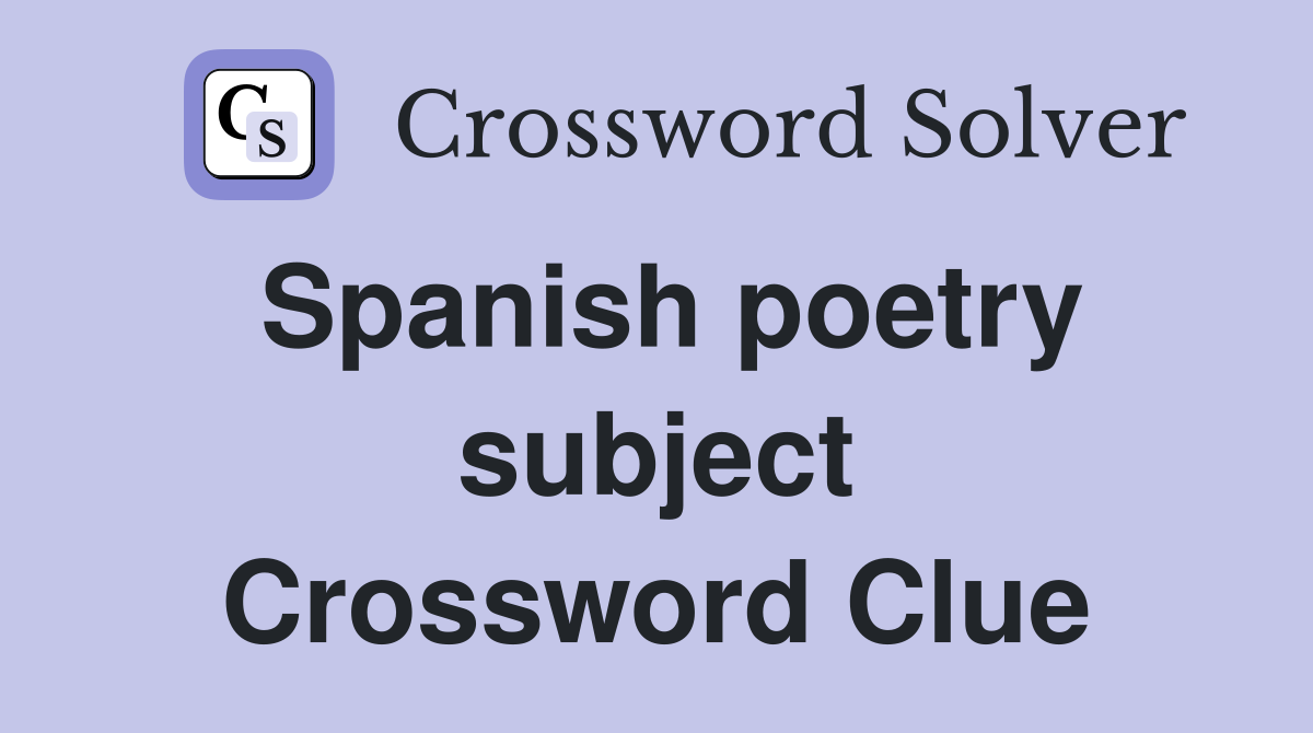 Spanish poetry subject Crossword Clue
