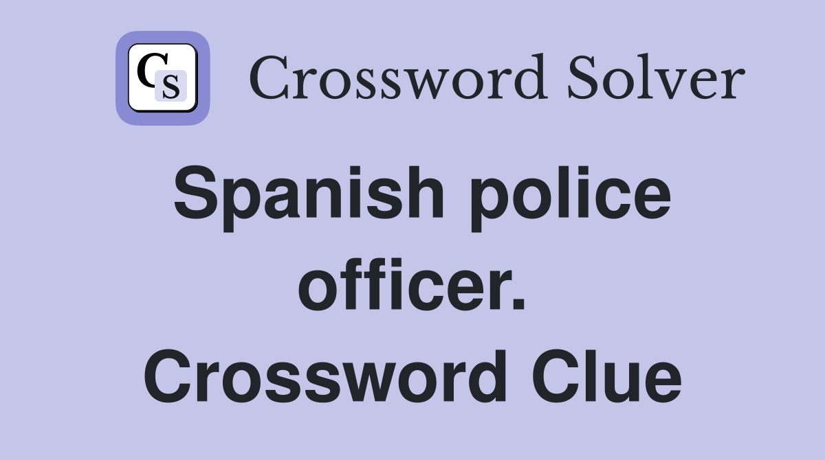Spanish police officer. Crossword Clue