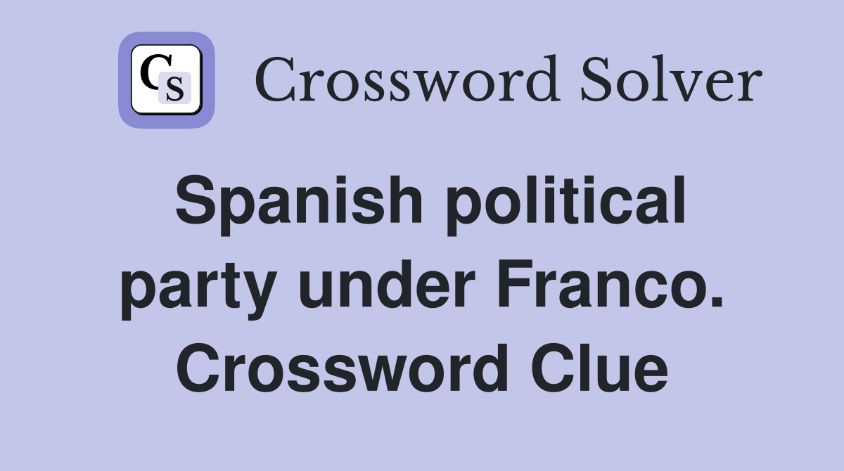 Spanish political party under Franco. Crossword Clue