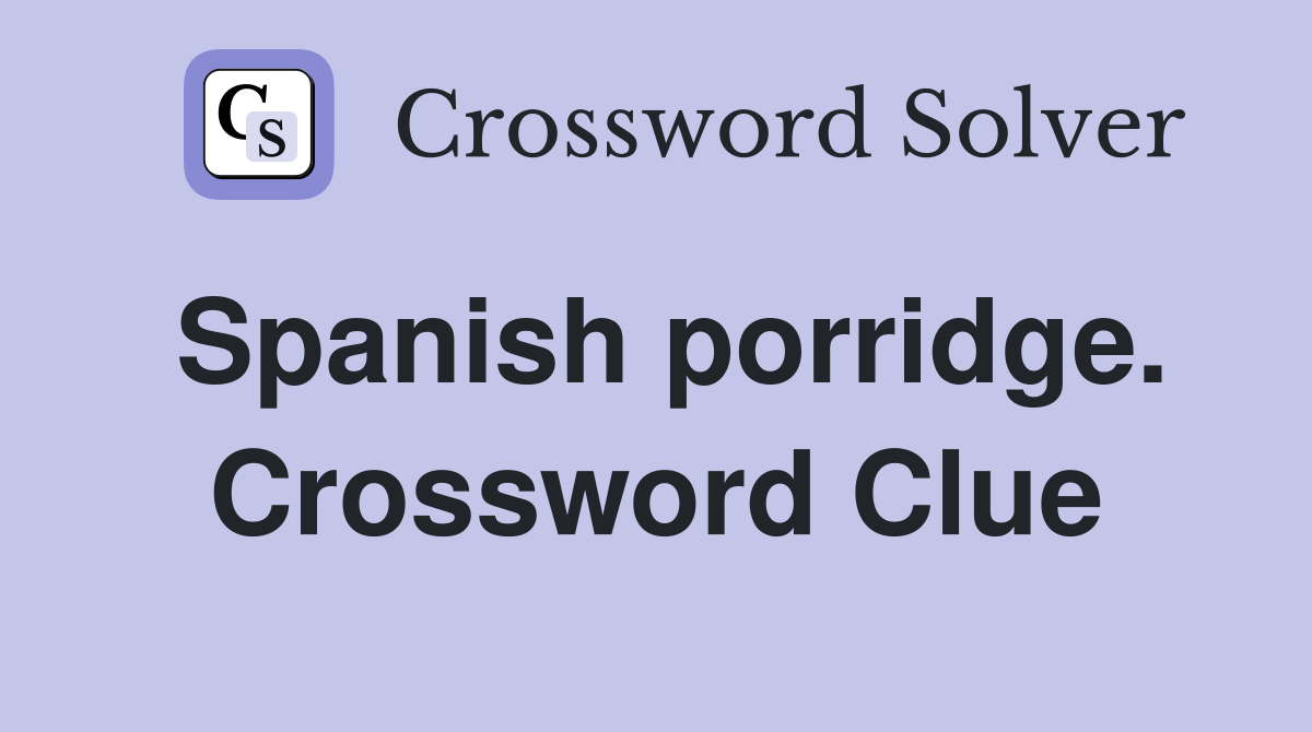 Spanish porridge. Crossword Clue