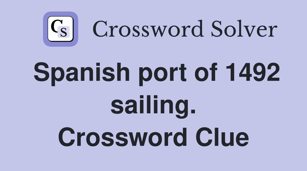 Spanish port of 1492 sailing. Crossword Clue