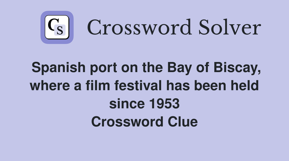 Spanish port on the Bay of Biscay, where a film festival has been held since 1953 Crossword Clue