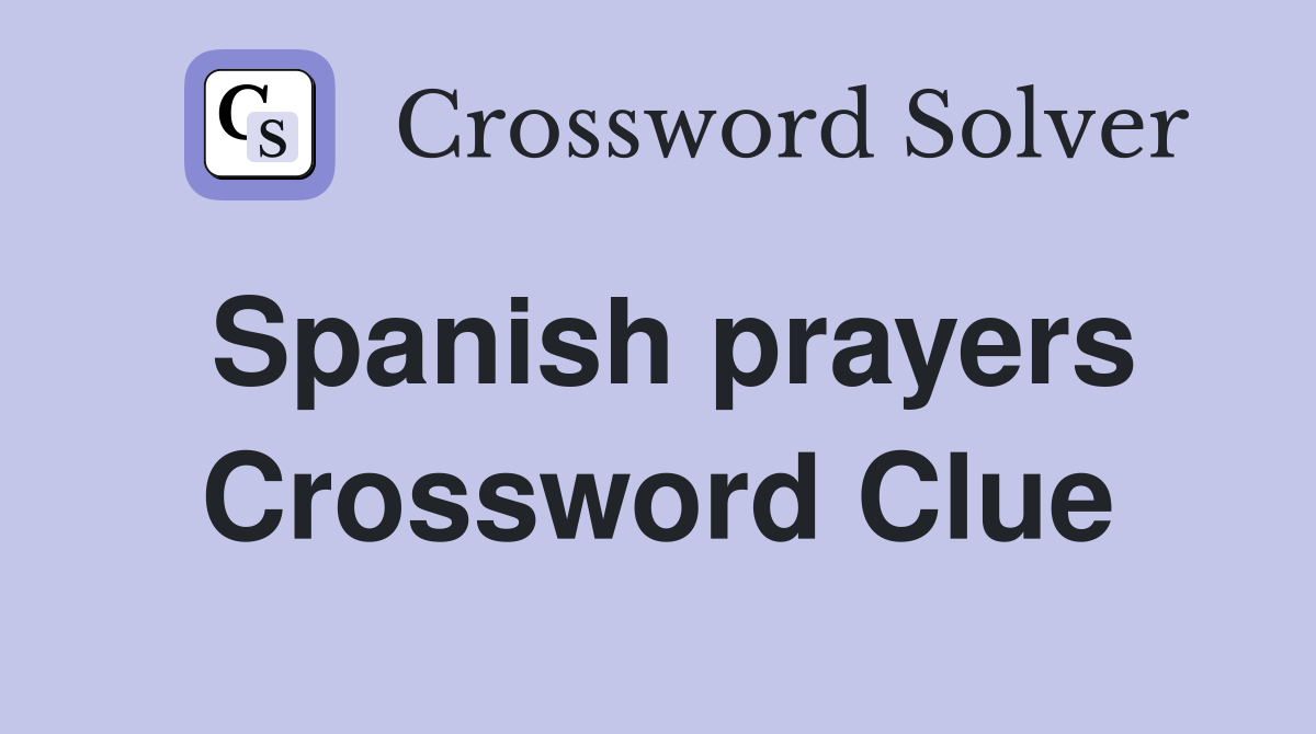 Spanish prayers Crossword Clue