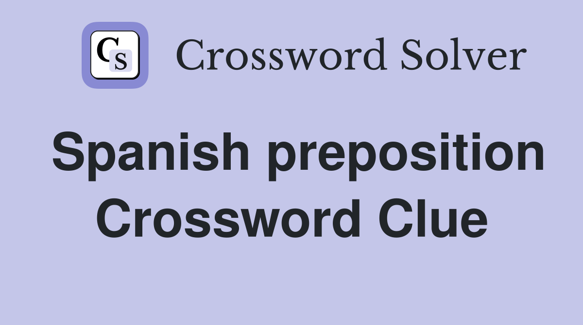 Spanish preposition Crossword Clue