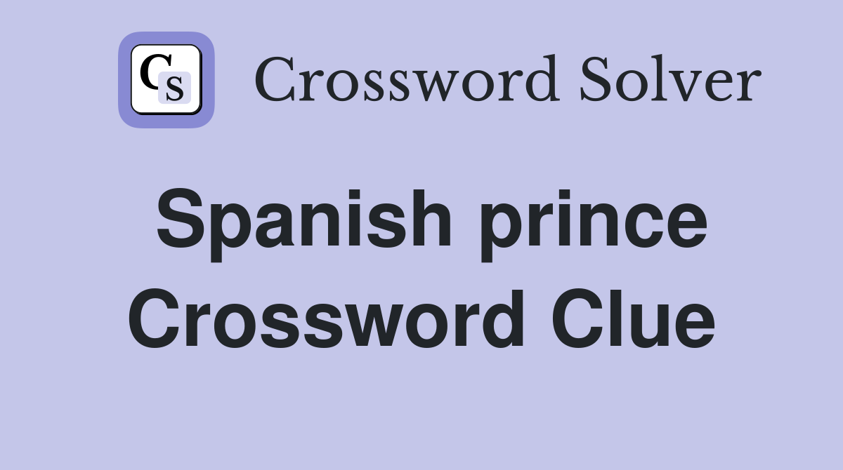 Spanish prince Crossword Clue