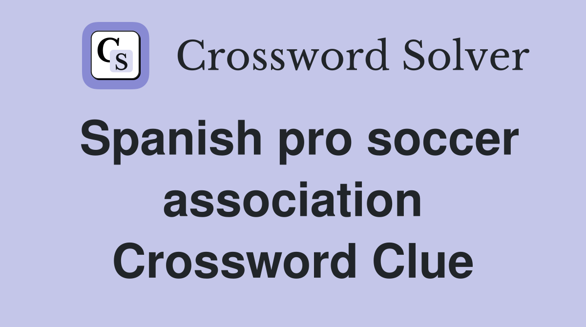Spanish pro soccer association Crossword Clue