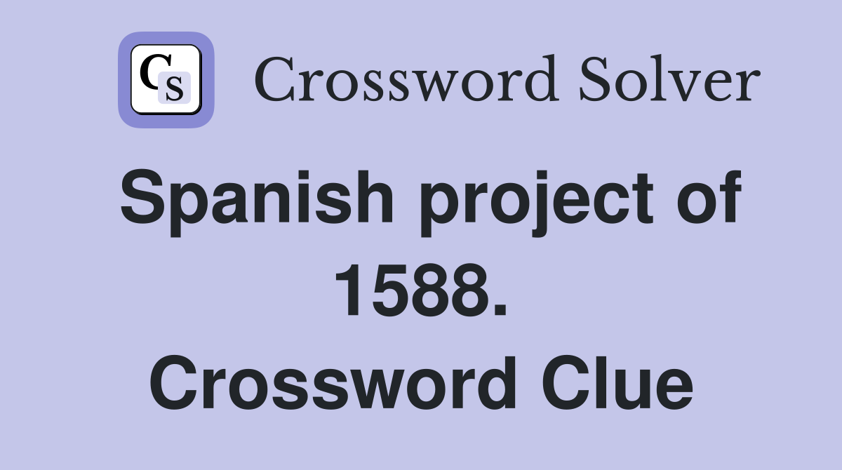 Spanish project of 1588. Crossword Clue