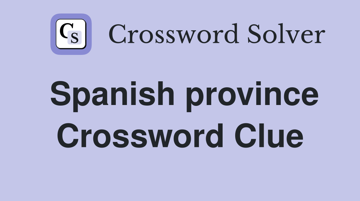 Spanish province Crossword Clue