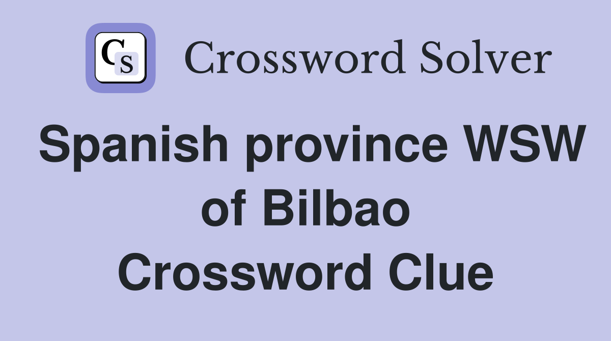 Spanish province WSW of Bilbao Crossword Clue
