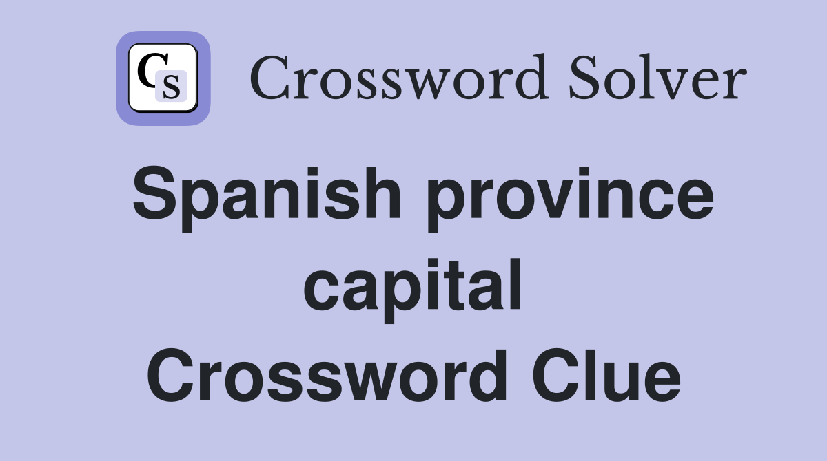 Spanish province capital Crossword Clue