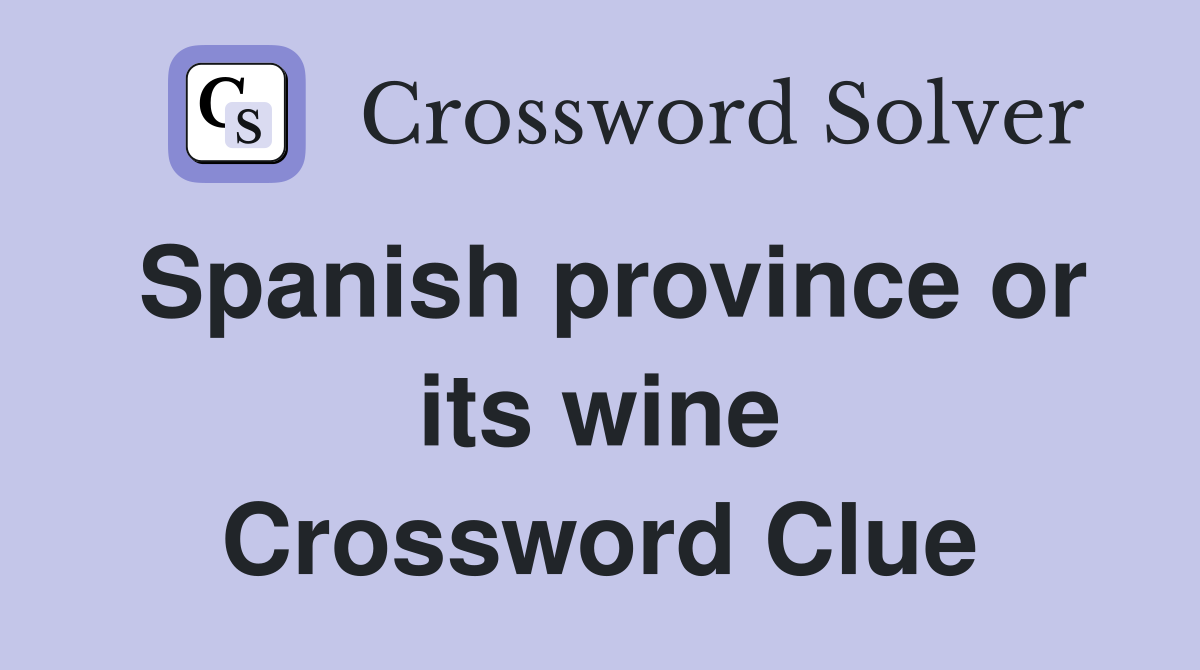 Spanish province or its wine Crossword Clue