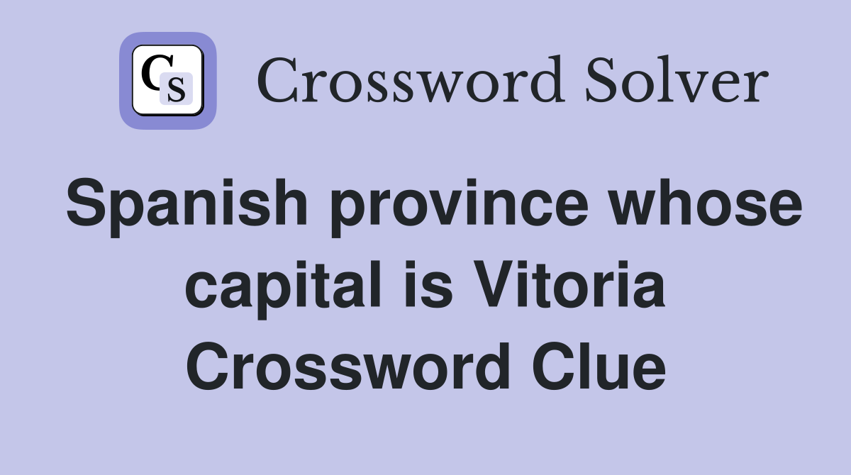 Spanish province whose capital is Vitoria Crossword Clue