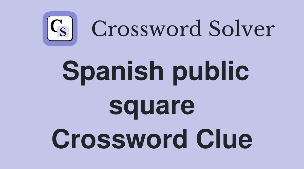 Spanish public square Crossword Clue