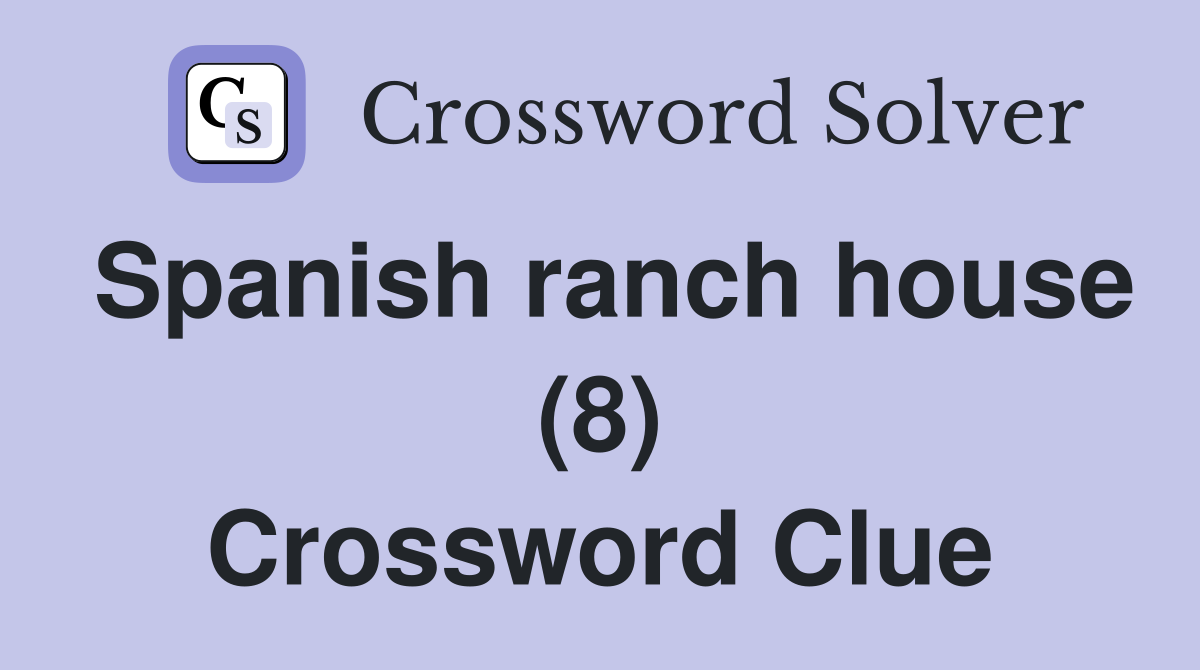 Spanish ranch house (8) Crossword Clue