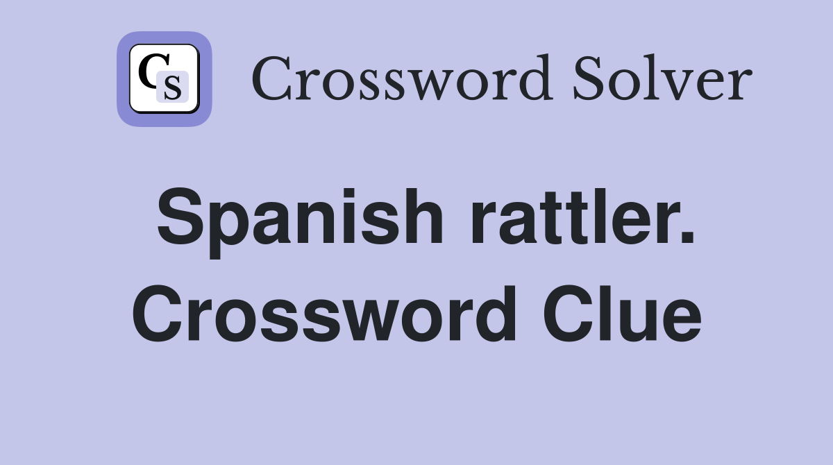 Spanish rattler. Crossword Clue