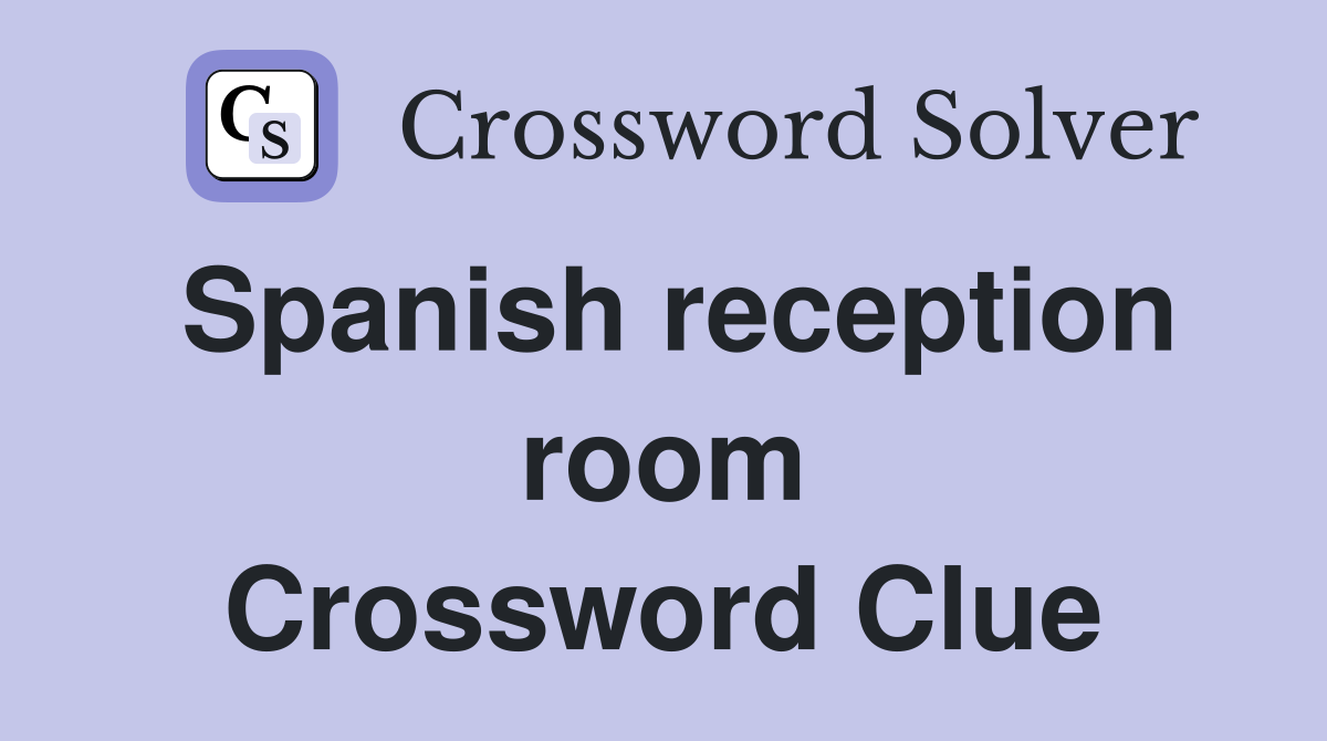 Spanish reception room Crossword Clue