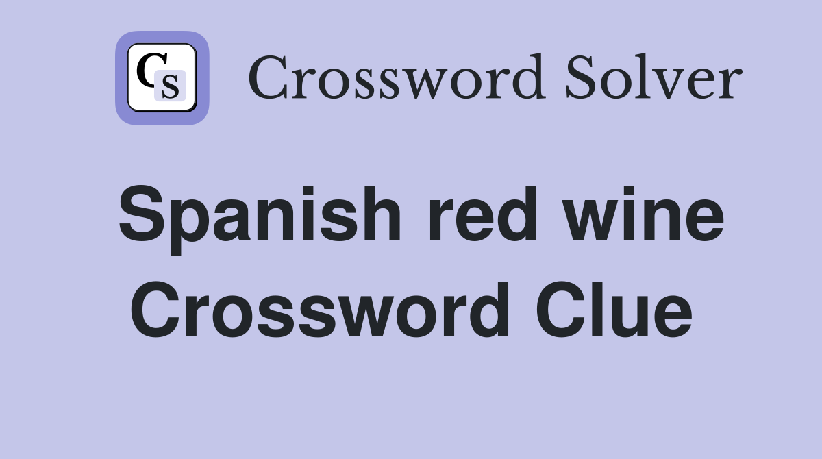 Spanish red wine Crossword Clue