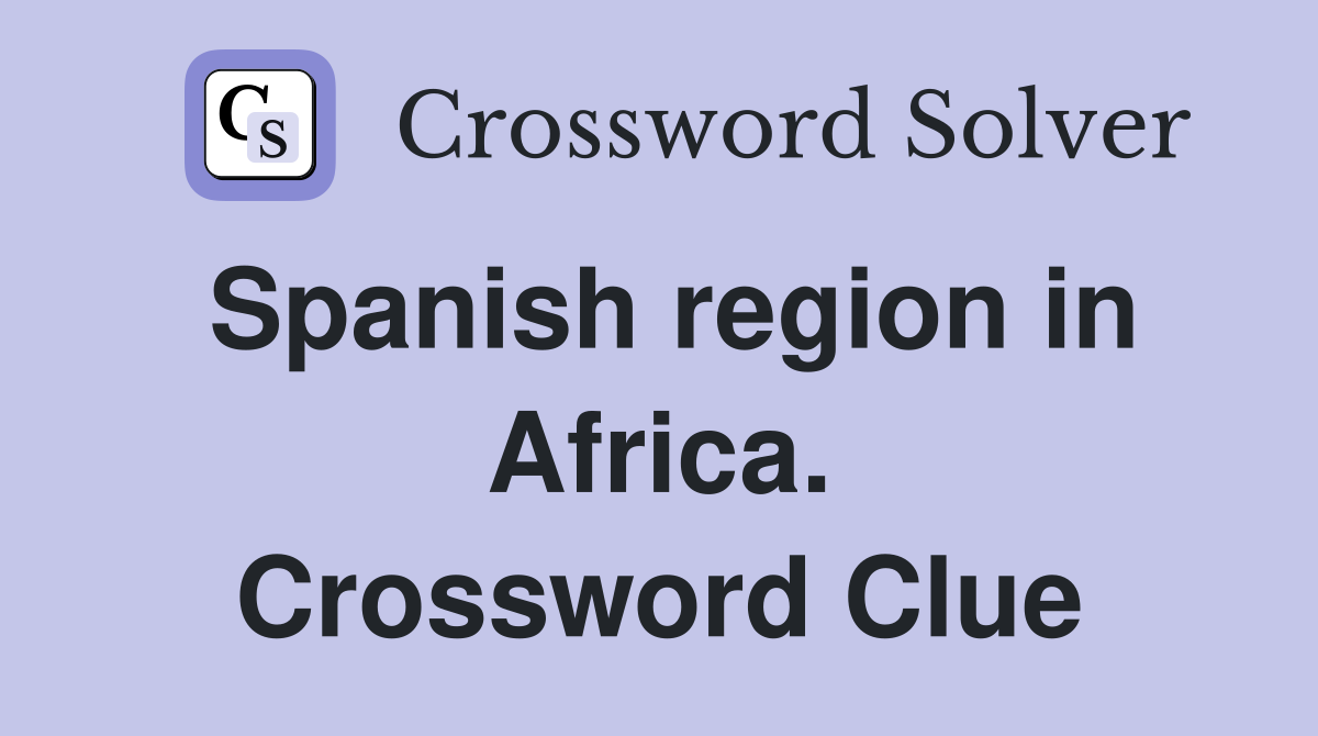 Spanish region in Africa. Crossword Clue