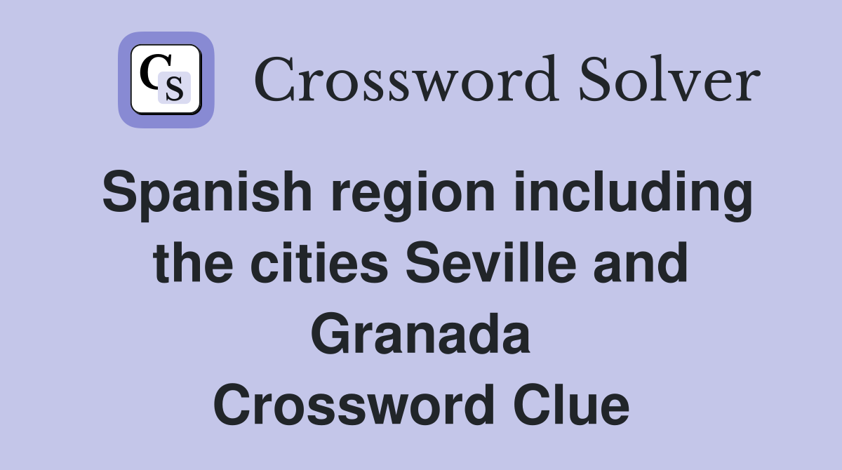 Spanish region including the cities Seville and Granada Crossword Clue
