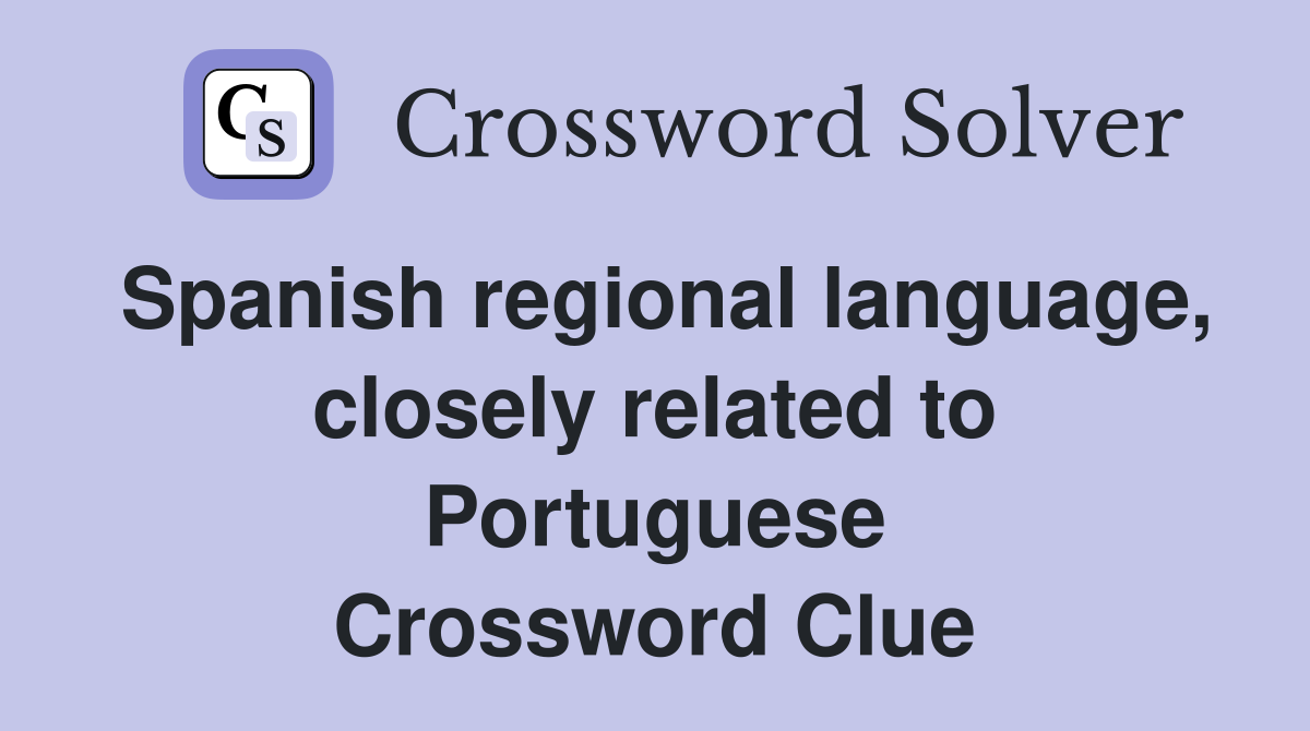 Spanish regional language, closely related to Portuguese Crossword Clue