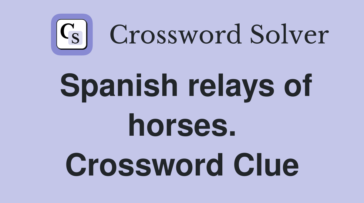 Spanish relays of horses. Crossword Clue