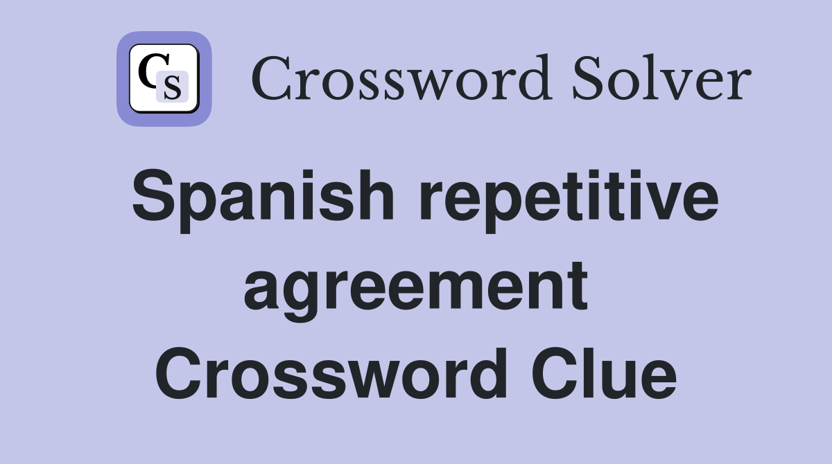 Spanish repetitive agreement Crossword Clue
