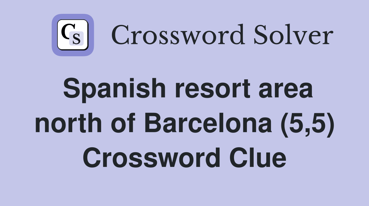 Spanish resort area north of Barcelona (5,5) Crossword Clue