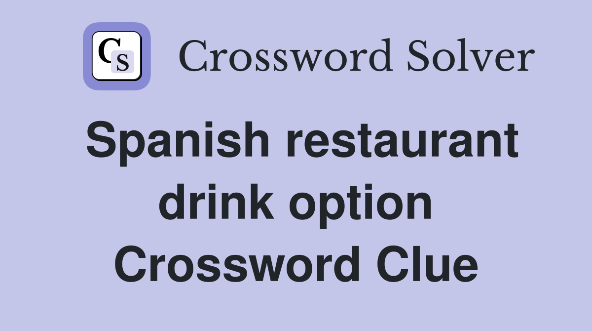Spanish restaurant drink option Crossword Clue