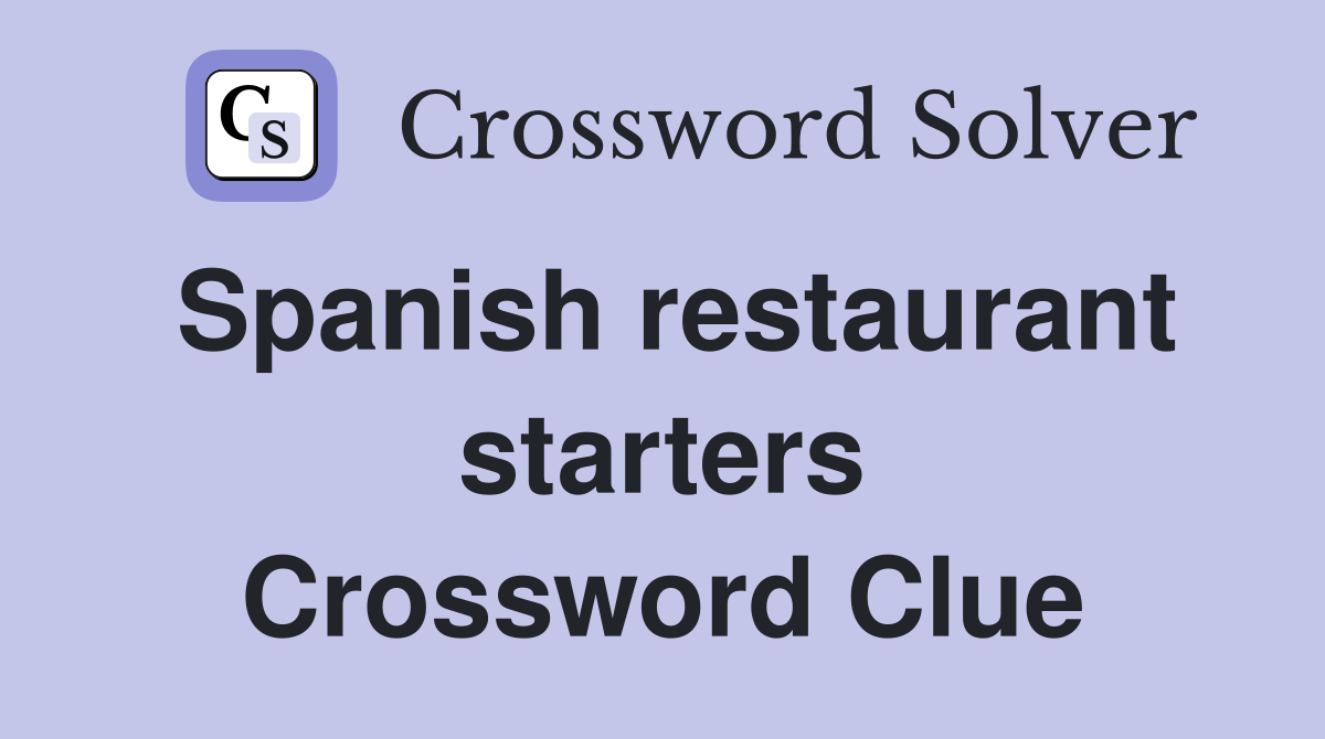 Spanish restaurant starters Crossword Clue