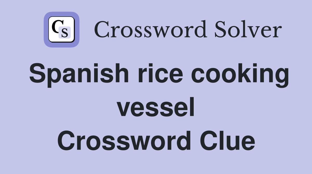 Spanish rice cooking vessel Crossword Clue
