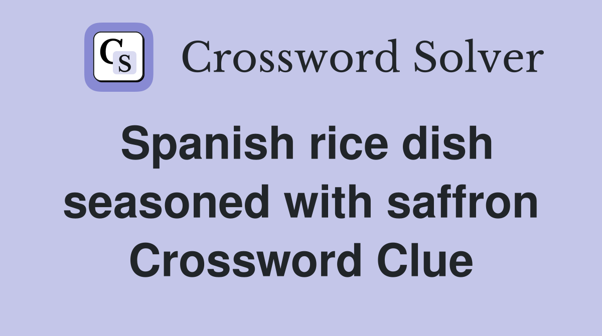 Spanish rice dish seasoned with saffron Crossword Clue
