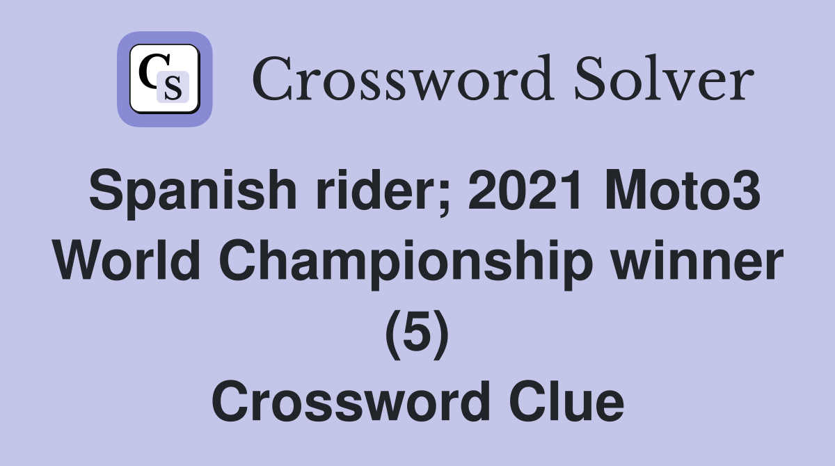 Spanish rider; 2021 Moto3 World Championship winner (5) Crossword Clue