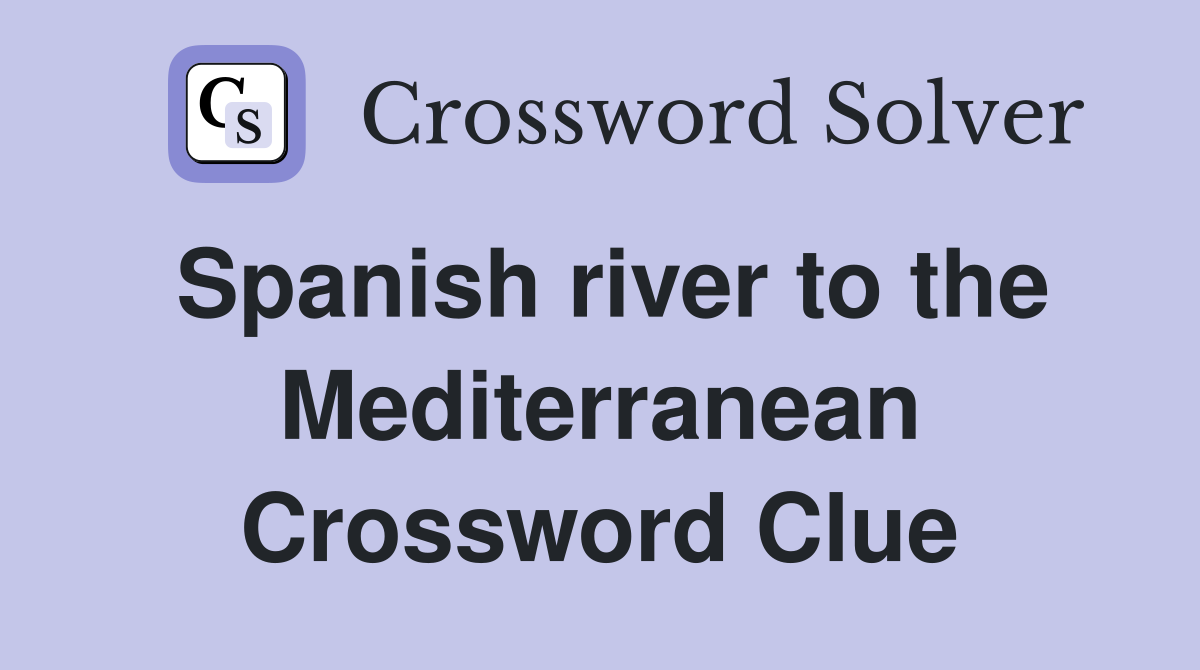Spanish river to the Mediterranean Crossword Clue