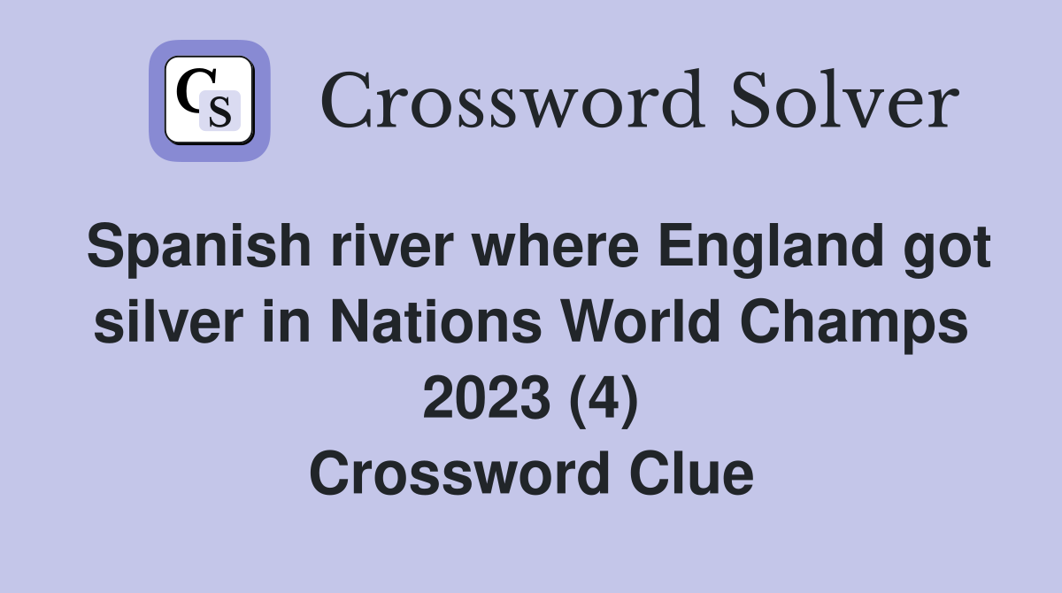 Spanish river where England got silver in Nations World Champs 2023 (4) Crossword Clue