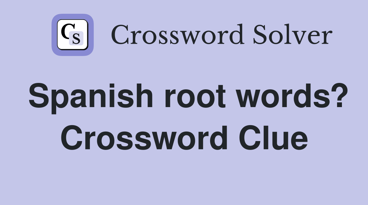Spanish root words? Crossword Clue
