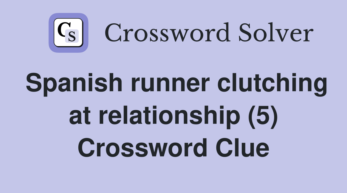 Spanish runner clutching at relationship (5) Crossword Clue